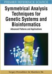 Symmetrical Analysis Techniques for Genetic Systems and Bioinformatics: Advanced Patterns and Applications by Matthew He and Sergey V. Petukhov
