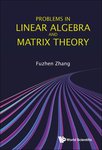 Problems in Linear Algebra and Matrix Theory by Fuzhen Zhang