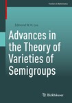 Advances in the Theory of Varieties of Semigroups by Edmond W. H. Lee