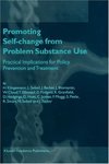 Promoting self-change from problem substance use: Practical implications for policy, prevention, and treatment