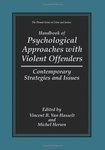 Handbook of psychological approaches with violent offenders:  Contemporary strategies and issues