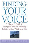 Finding your voice: A Woman’s guide to using self-talk for fulfilling relationships, work, and life