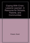 Coping with crisis : lessons learned : a resource for schools, parents, and communities