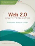 How 2, Web 2.0: How to for Educators, 2nd Edition by Gwen Solomon and Lynne Schrum