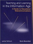 Teaching and Learning in the Information Age: A Guide to Educational Telecommunications by Lynne Schrum and Boris Berenfeld
