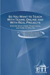 So You Want to Teach with Teams, Online, and with Real Projects: Step-by-Step from Traditional Lecture to Online by Richard D. Manning, Maxine S. Cohen, and Robert L. DeMichell