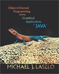 Object-Oriented Programming Featuring Graphical Applications in Java by Michael J. Laszlo