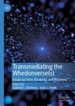 Exploring a Whedonverse, the Whedonverses, and the Whedonverse(s): The Shape of Transmedia Storytelling in Joss Whedon’s World(s) by Juliette Kitchens and Julie L. Hawk