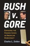 Bush v. Gore: Exposing the Hidden Crisis in American Democracy by Charles Zelden