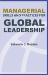 Managerial Skills and Practices for Global Leadership by Bahaudin G. Mujtaba