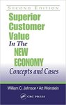 Superior Customer Value in the New Economy: Concepts and Cases by Art T. Weinstein and William C. Johnson