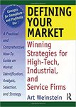 Defining Your Market: Winning Strategies for High-Tech, Industrial, and Service Firms by Art T. Weinstein