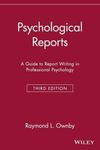 Psychological Reports: A Guide to Report Writing in Professional Psychology by Raymond L. Ownby