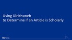 Using Ulrichsweb to Determine if an Article is Scholarly by Sara Cooper