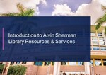 Introduction to Alvin Sherman Library Resources and Services by Sarah Cisse and Bonnie DiGiallonardo