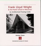 Frank Lloyd Wright & the Prairie School in Wisconsin: An Architectural Touring Guide