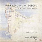 Frank Lloyd Wright Designs: The Sketches, Plans and Drawings by Bruce Brooks Pfeiffer
