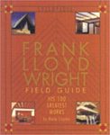 Frank Lloyd Wright Field Guide: His 100 Greatest Works by Marie Clayton and Frank Lloyd Wright