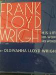 Frank Lloyd Wright: His Life, His Work, His Words by Olgivanna Lloyd Wright