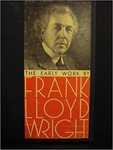 Frank Lloyd Wright The Early Work