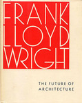 Frank Lloyd Wright: The Future of Architecture by Frank Lloyd Wright