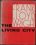 Frank Lloyd Wright: The Living City by Frank Lloyd Wright