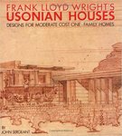 Frank Lloyd Wright's Usonian Houses: Designs for Moderate Cost One-Family Homes