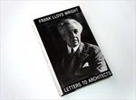 Frank Lloyd Wright: Letters to Architects by Bruce Brooks Pfeiffer