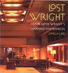 Lost Wright: Frank Lloyd Wright's Vanished Masterpieces