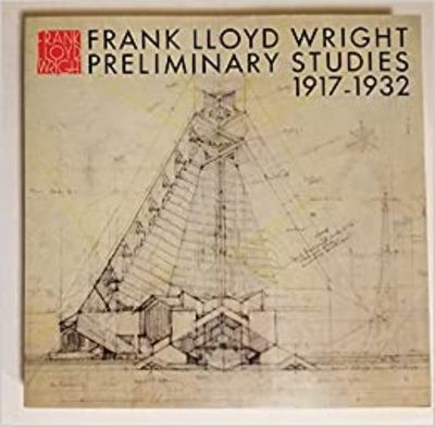 Frank Lloyd Wright Preliminary Studies 1917-1932
