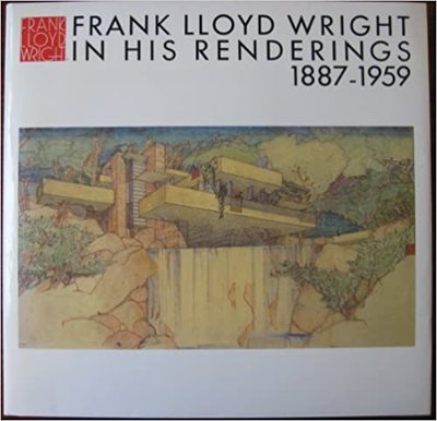 アート・デザイン・音楽 FRANK LLOYD WRIGHT IN HIS RENDERINGS Frank Lloyd Wright In His Renderings 1887-1959