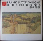 Frank Lloyd Wright In His Renderings 1887-1959 by Bruce Brooks Pfeiffer and Yukio Futagawa