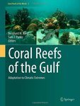 Coral Reefs of the Gulf: Adaptation to Climatic Extremes in the World’s Hottest Sea by Bernhard Riegl and Samuel J. Purkis