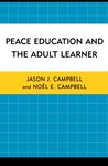 Peace Education and the Adult Learner: Educational Trends in a Globalized World by Jason J. Campbell and Noel E. Campbell