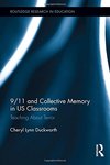 9/11 and Collective Memory in US Classrooms: Teaching about Terror by Cheryl Lynn Duckworth