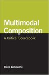 Multimodal Composition: A Critical Sourcebook by Claire Lutkewitte