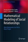 Mathematical Modeling of Social Relationships: What Mathematics Can Tell Us About People by Urszula A. Strawinska-Zanko and Larry S. Liebovitch