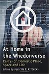 At Home in the Whedonverse: Essays on Domestic Place, Space and Life by Juliette C. Kitchens