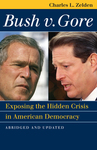 Bush v. Gore: Exposing the Hidden Crisis in American Democracy by Charles Zelden