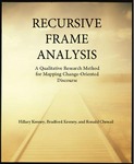 RECURSIVE FRAME ANALYSIS: A Qualitative Research Method for Mapping Change-Oriented Discourse